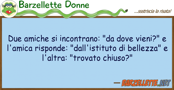 Barzellette Donne due amiche incontrano: "da vieni