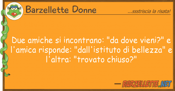 Barzellette Donne due amiche incontrano: "da vieni
