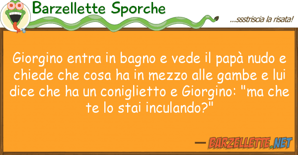 Barzellette Sporche giorgino entra bagno vede papà