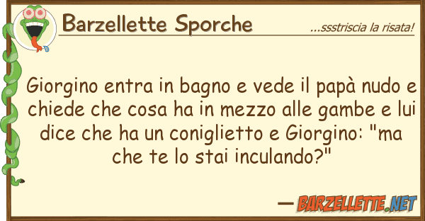 Barzellette Sporche giorgino entra bagno vede papà