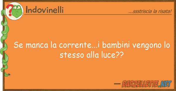 Indovinelli manca corrente...i bambini vengono
