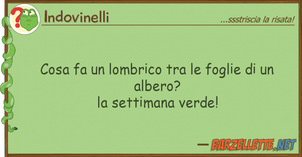 Indovinelli cosa fa lombrico foglie