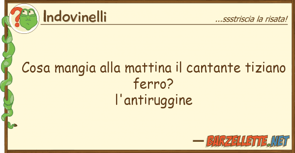Indovinelli cosa mangia mattina cantante tiz