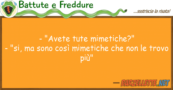Battute e Freddure - "avete tute mimetiche?" - "si, son