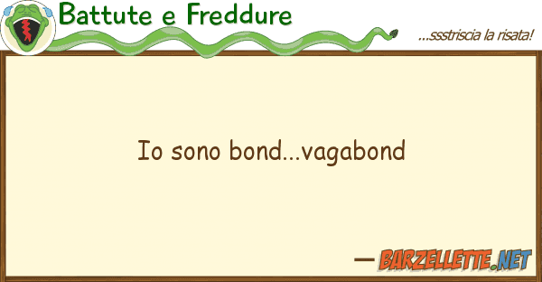 Battute e Freddure sono bond...vagabond