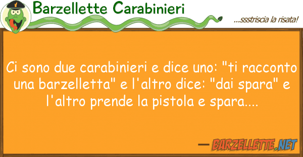 Barzellette Carabinieri sono due carabinieri dice uno: "ti