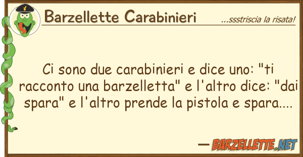 Barzellette Carabinieri sono due carabinieri dice uno: "ti