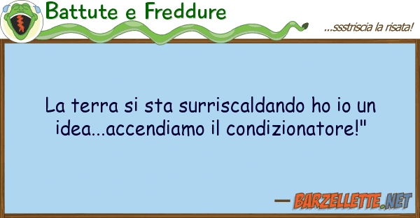 Battute e Freddure terra sta surriscaldando ho