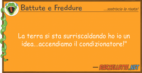 Battute e Freddure terra sta surriscaldando ho