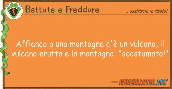 Battute e Freddure affianco montagna c'è vulcano,