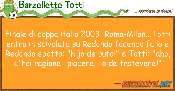 Barzellette Totti finale coppa italia 2003: roma-milan.