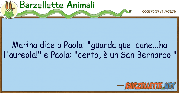 Barzellette Animali marina dice paola: "guarda quel cane..