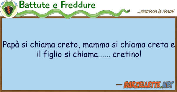 Battute e Freddure papà chiama creto, mamma chiama