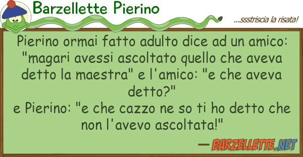 Barzellette Pierino pierino ormai fatto adulto dice am