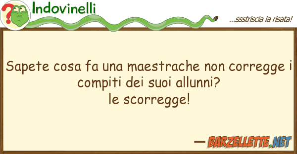 Indovinelli sapete cosa fa maestrache correg