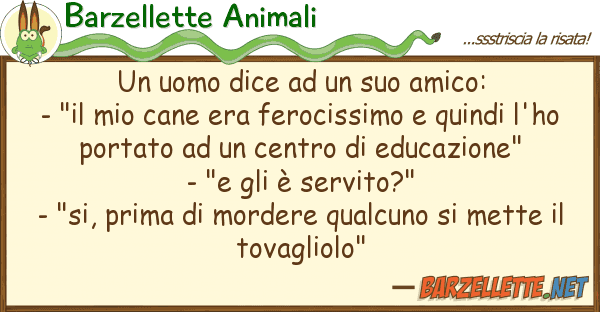 Barzellette Animali uomo dice amico: - "il