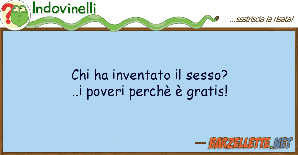 Indovinelli ha inventato sesso?..i poveri