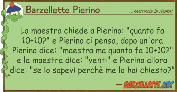 Barzellette Pierino maestra chiede pierino: "quanto fa