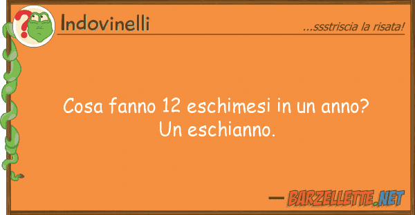 Indovinelli cosa fanno 12 eschimesi anno? un