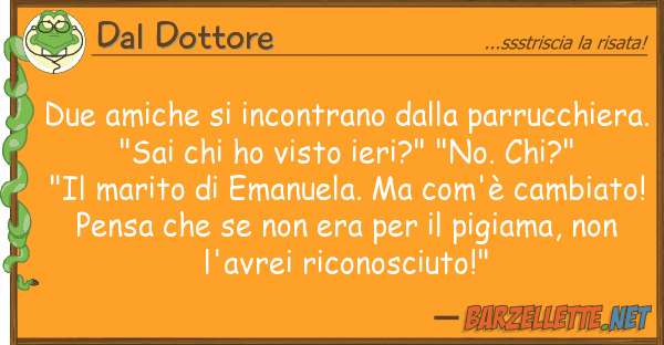 Dal Dottore due amiche incontrano parrucchi