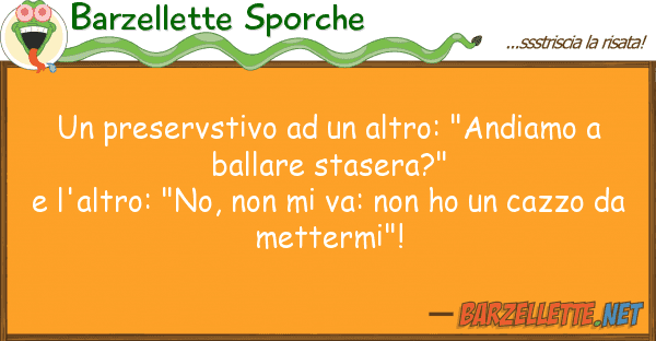 Barzellette Sporche preservstivo altro: "andiamo