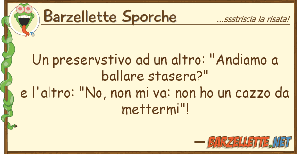 Barzellette Sporche preservstivo altro: "andiamo