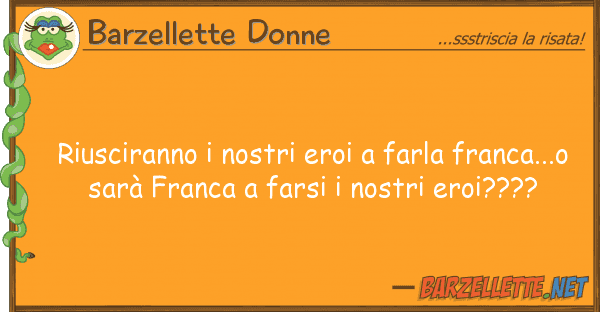 Barzellette Donne riusciranno eroi farla franca