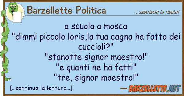 Barzellette Politica scuola mosca "dimmi piccolo loris,l