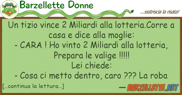 Barzellette Donne tizio vince 2 miliardi lotteria.