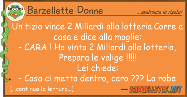 Barzellette Donne tizio vince 2 miliardi lotteria.