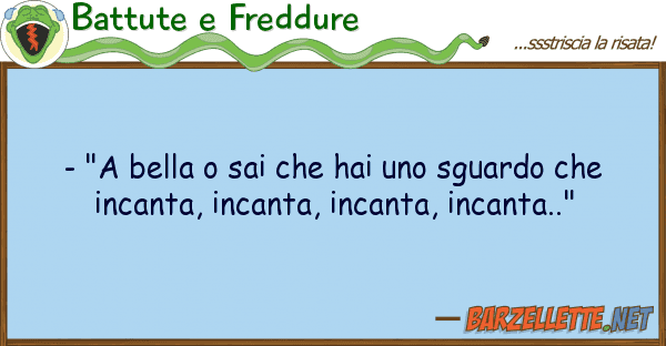 Battute e Freddure - "a bella sai hai sguardo
