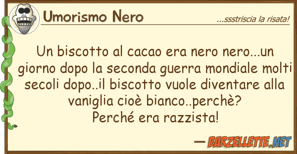 Umorismo Nero biscotto cacao era nero nero...un