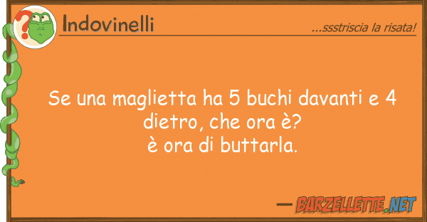 Indovinelli maglietta ha 5 buchi davanti 4