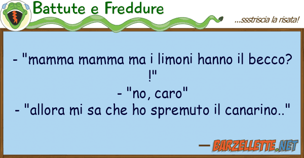 Battute e Freddure - "mamma mamma limoni hanno becc