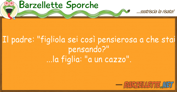 Barzellette Sporche padre: "figliola sei così pensierosa