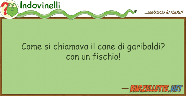 Indovinelli chiamava cane garibaldi?