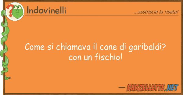 Indovinelli chiamava cane garibaldi?