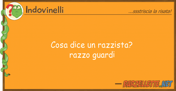 Indovinelli cosa dice razzista? razzo guardi