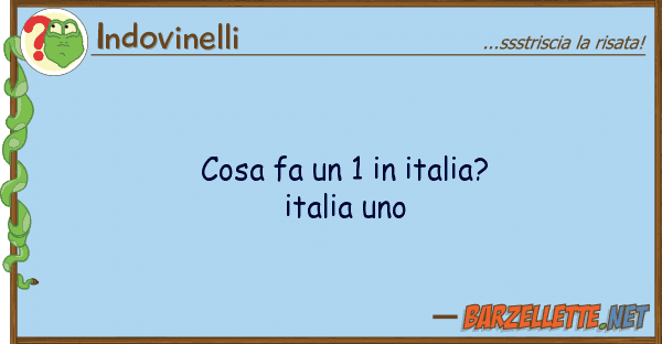 Indovinelli cosa fa 1 italia? italia