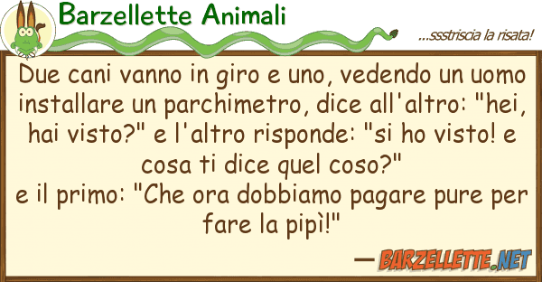 Barzellette Animali due cani vanno giro uno, vedendo