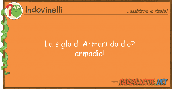 Indovinelli sigla armani dio? armadio!