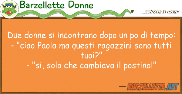 Barzellette Donne due donne incontrano dopo po te