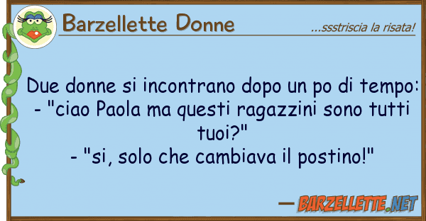 Barzellette Donne due donne incontrano dopo po te