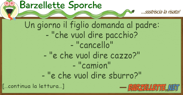 Barzellette Sporche giorno figlio domanda padre: -