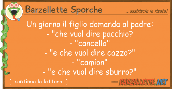 Barzellette Sporche giorno figlio domanda padre: -