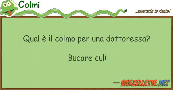 Colmi qual è colmo dottoressa? b