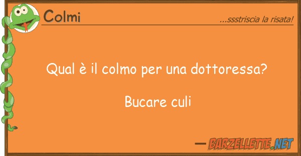 Colmi qual è colmo dottoressa? b