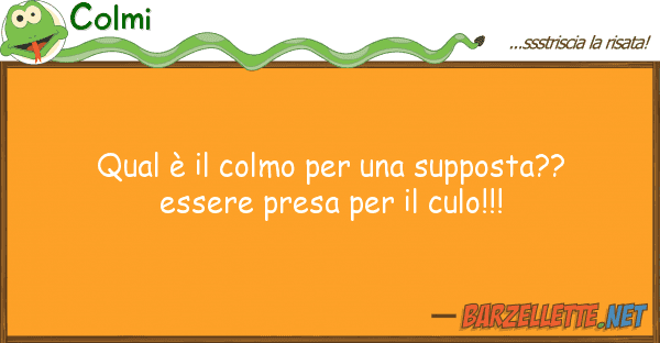 Colmi qual è colmo supposta?? esse