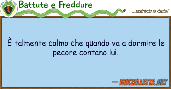 Battute e Freddure è talmente calmo quando va dormir