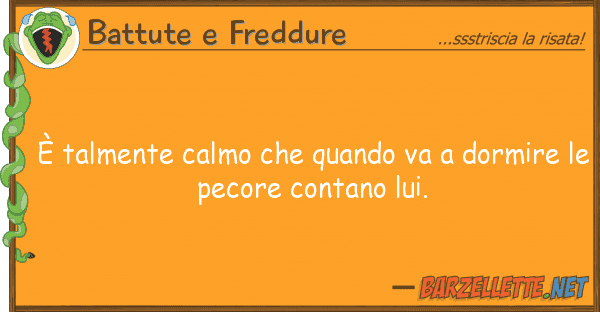 Battute e Freddure è talmente calmo quando va dormir